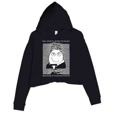 No I Don’t Listen To Music Because It Fucking Sucks Crop Fleece Hoodie