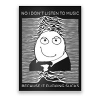 No I Don’t Listen To Music Because It Fucking Sucks Poster