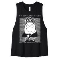 No I Don’t Listen To Music Because It Fucking Sucks Women's Racerback Cropped Tank