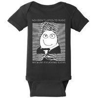 No I Don’t Listen To Music Because It Fucking Sucks Baby Bodysuit