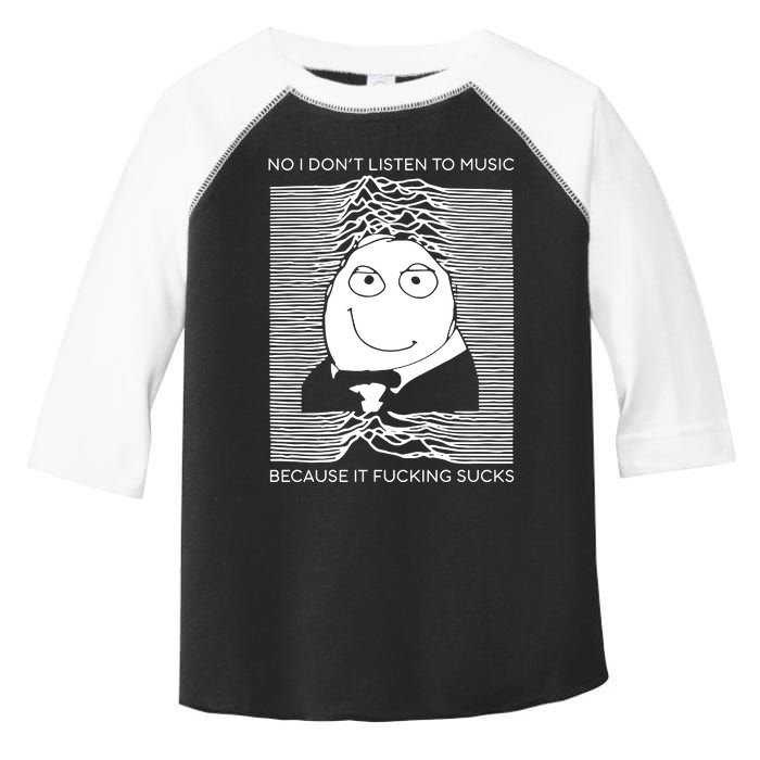 No I Don’t Listen To Music Because It Fucking Sucks Toddler Fine Jersey T-Shirt