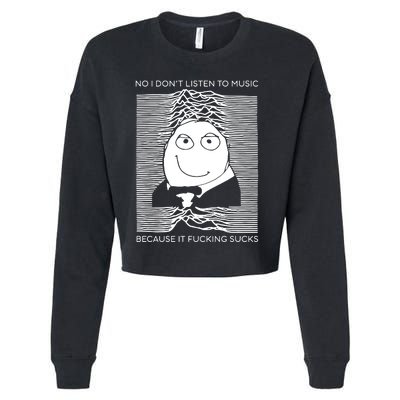 No I Don’t Listen To Music Because It Fucking Sucks Cropped Pullover Crew