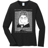 No I Don’t Listen To Music Because It Fucking Sucks Ladies Long Sleeve Shirt