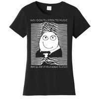 No I Don’t Listen To Music Because It Fucking Sucks Women's T-Shirt