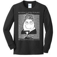 No I Don’t Listen To Music Because It Fucking Sucks Kids Long Sleeve Shirt