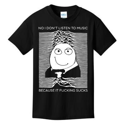 No I Don’t Listen To Music Because It Fucking Sucks Kids T-Shirt