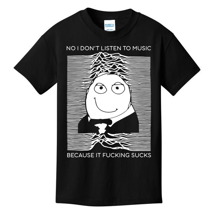 No I Don’t Listen To Music Because It Fucking Sucks Kids T-Shirt