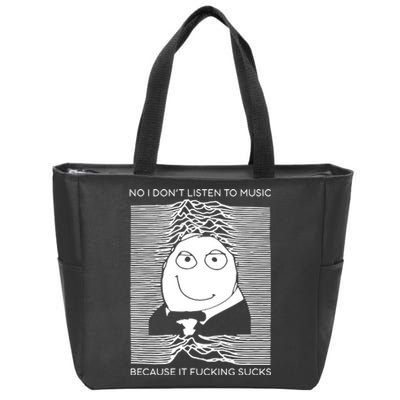 No I Don’t Listen To Music Because It Fucking Sucks Zip Tote Bag