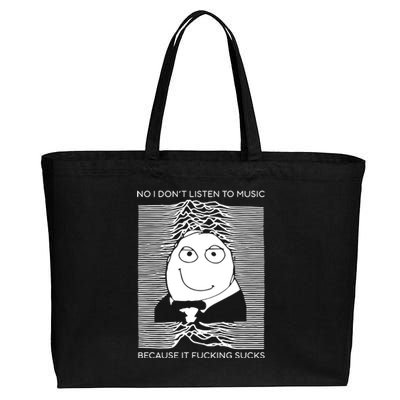 No I Don’t Listen To Music Because It Fucking Sucks Cotton Canvas Jumbo Tote