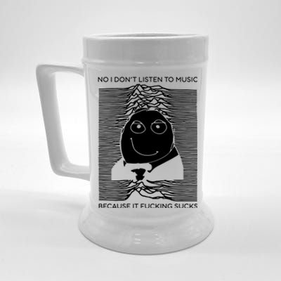 No I Don’t Listen To Music Because It Fucking Sucks Beer Stein