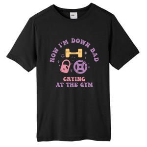 Now IM Down Bad Crying At The Gym Gift Tall Fusion ChromaSoft Performance T-Shirt