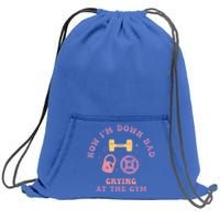 Now IM Down Bad Crying At The Gym Gift Sweatshirt Cinch Pack Bag