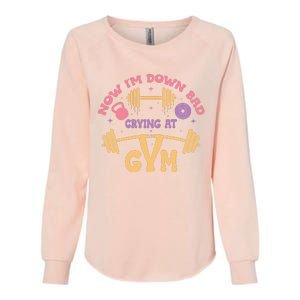 Now IM Down Bad Crying At The Gym Womens California Wash Sweatshirt