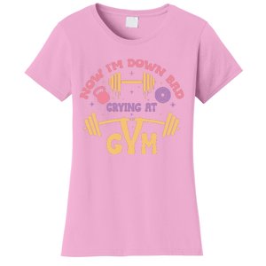 Now IM Down Bad Crying At The Gym Women's T-Shirt