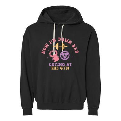 Now IM Down Bad Crying At The Gym Garment-Dyed Fleece Hoodie