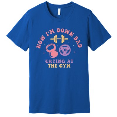 Now IM Down Bad Crying At The Gym Premium T-Shirt