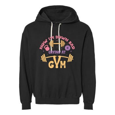 Now IM Down Bad Crying At The Gym Garment-Dyed Fleece Hoodie