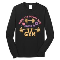 Now IM Down Bad Crying At The Gym Long Sleeve Shirt