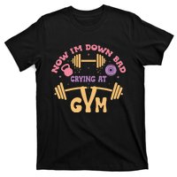 Now IM Down Bad Crying At The Gym T-Shirt