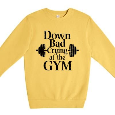 Now Im Down Bad Crying At The Gym Funny Premium Crewneck Sweatshirt