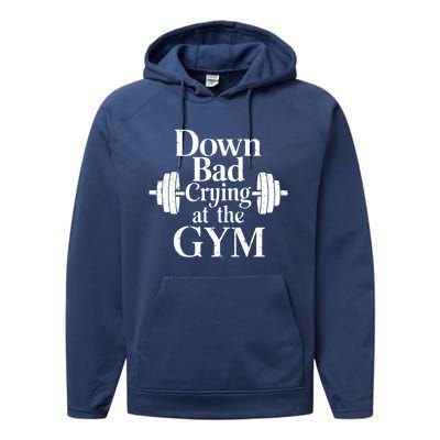 Now Im Down Bad Crying At The Gym Funny Performance Fleece Hoodie