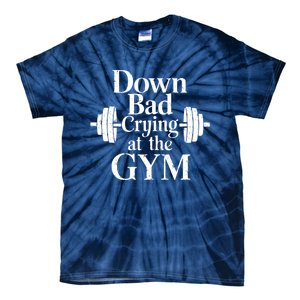 Now Im Down Bad Crying At The Gym Funny Tie-Dye T-Shirt