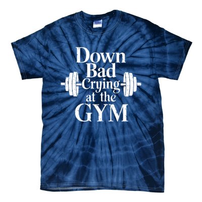 Now Im Down Bad Crying At The Gym Funny Tie-Dye T-Shirt