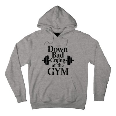 Now Im Down Bad Crying At The Gym Funny Hoodie