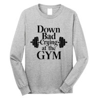 Now Im Down Bad Crying At The Gym Funny Long Sleeve Shirt