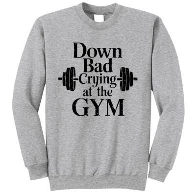 Now Im Down Bad Crying At The Gym Funny Sweatshirt