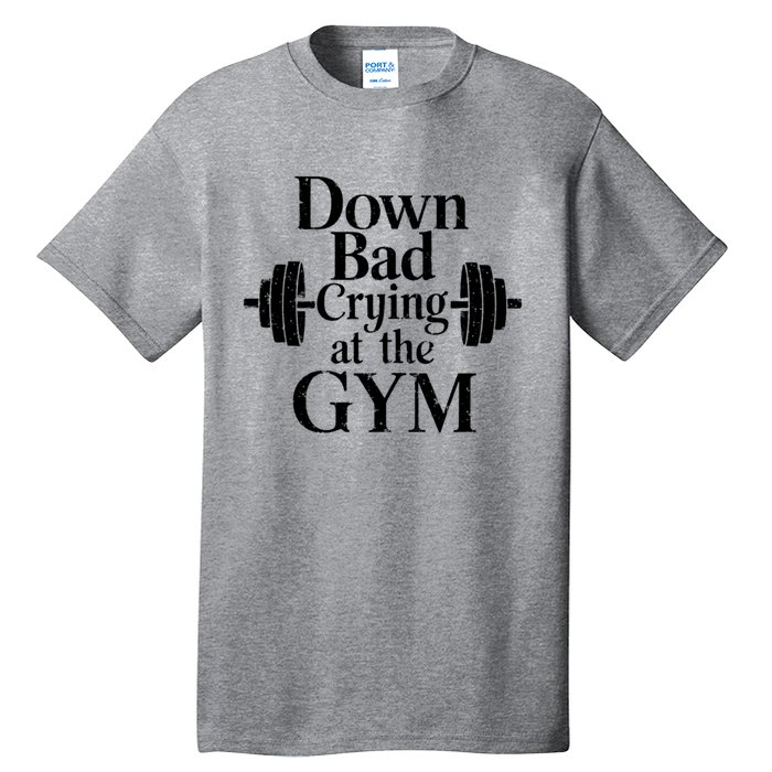 Now Im Down Bad Crying At The Gym Funny Tall T-Shirt