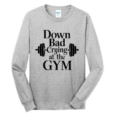 Now Im Down Bad Crying At The Gym Funny Tall Long Sleeve T-Shirt