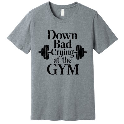 Now Im Down Bad Crying At The Gym Funny Premium T-Shirt