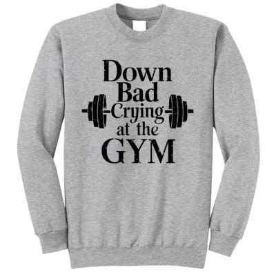 Now Im Down Bad Crying At The Gym Funny Tall Sweatshirt