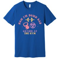 Now IM Down Bad Crying At The Gym Premium T-Shirt