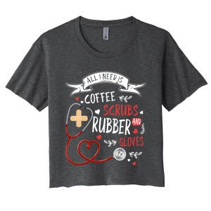 Nursing Ideas For Nurses And Coffee Scrubs And Rubber Gloves Meaningful Gift Women's Crop Top Tee