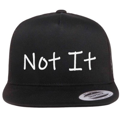Not It Funny And Sarcastic Quote Flat Bill Trucker Hat