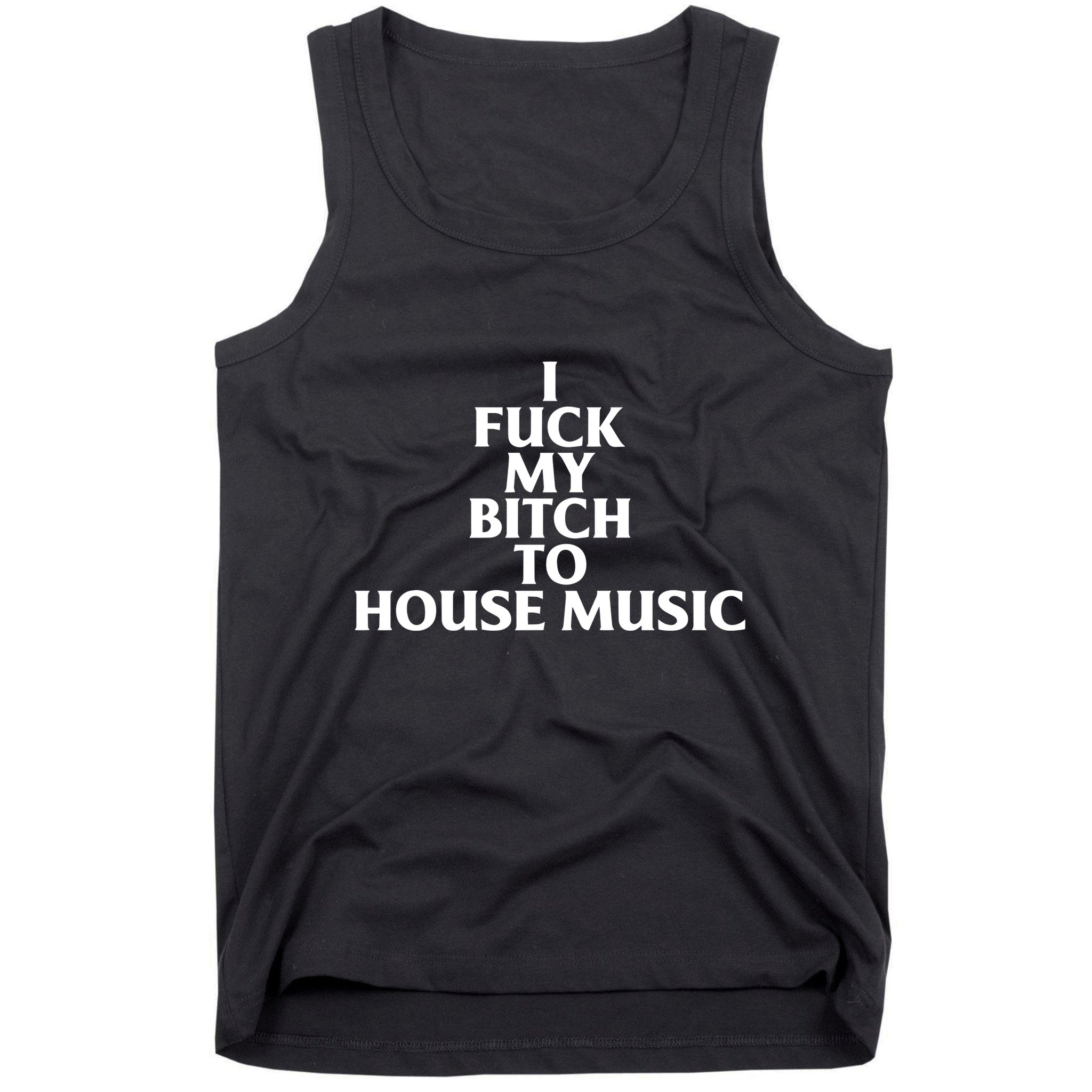 Nubia I Fuck My Bitch To House Music Tank Top