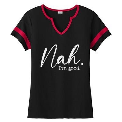 Nah Im Good Funny Humor Meme Day Ladies Halftime Notch Neck Tee