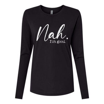 Nah Im Good Funny Humor Meme Day Womens Cotton Relaxed Long Sleeve T-Shirt