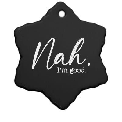 Nah Im Good Funny Humor Meme Day Ceramic Star Ornament