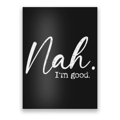 Nah Im Good Funny Humor Meme Day Poster