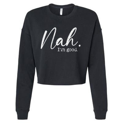 Nah Im Good Funny Humor Meme Day Cropped Pullover Crew