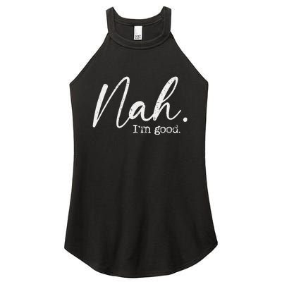 Nah Im Good Funny Humor Meme Day Women's Perfect Tri Rocker Tank