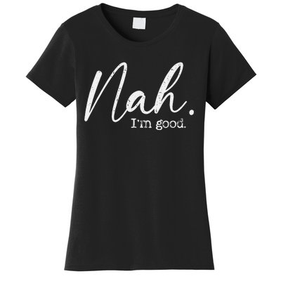 Nah Im Good Funny Humor Meme Day Women's T-Shirt