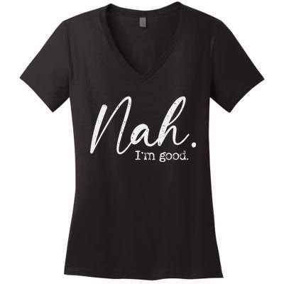 Nah Im Good Funny Humor Meme Day Women's V-Neck T-Shirt