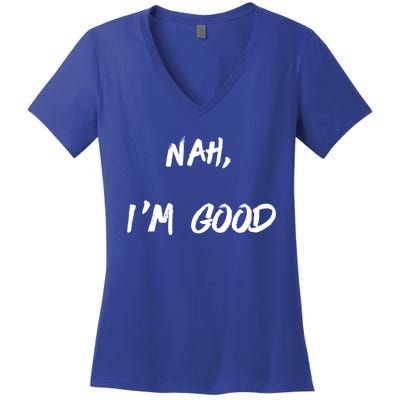 Nah I'm Good Women's V-Neck T-Shirt