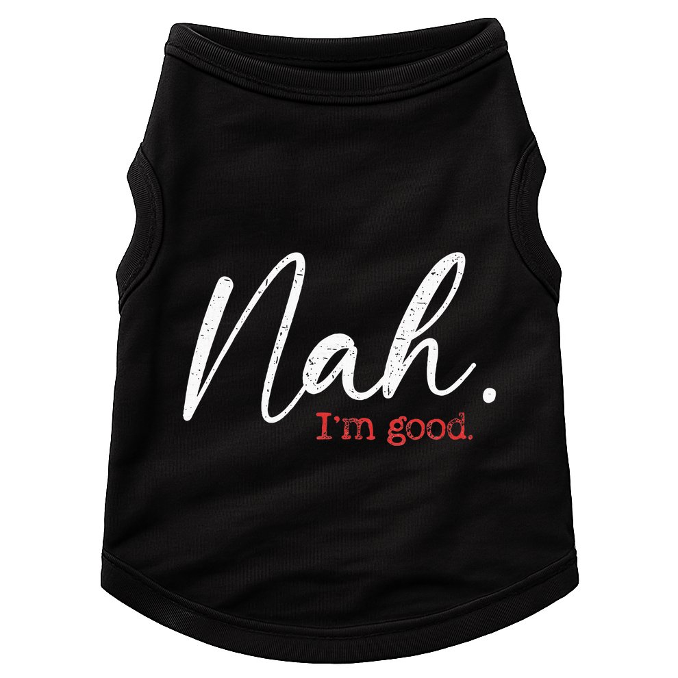 Nah IM Good Funny Humor Meme Doggie Tank