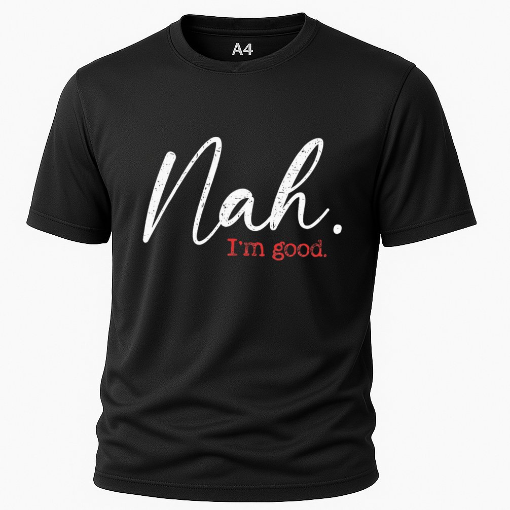 Nah IM Good Funny Humor Meme Cooling Performance Crew T-Shirt