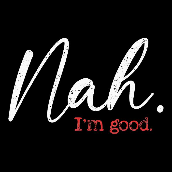Nah IM Good Funny Humor Meme Cooling Performance Crew T-Shirt